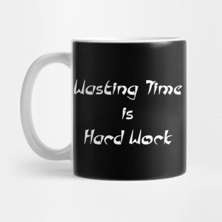 Wasting Time is Hard Work Mug